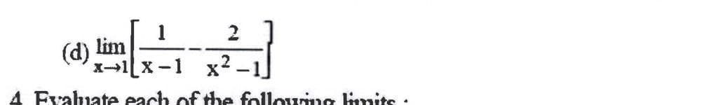 1
2
(d) lim
X-1x-1
-
x2.
A Fvaluate each off the folloung lmits .
