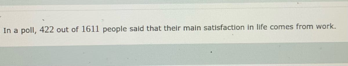 poll, 422 out of 1611 people said that their main satisfaction in life comes from work.
In a
