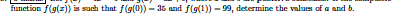 function f(g(z)) is such that f(g(0)) – 35 and f(g(1)) - 99, determine the values of a and b.
