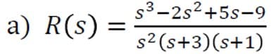 3-2s2+5s-9
a) R(s) =
s2 (s+3)(s+1)
