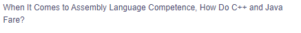 When It Comes to Assembly Language Competence, How Do C++ and Java
Fare?