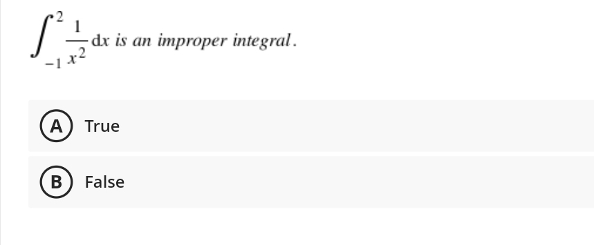 dr is an improper integral.
-2
-1 x-
A) True
B) False
