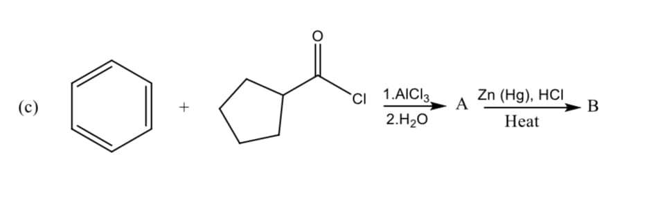 `Ci 1.AICI3
A
Zn (Hg), HCI
В
(c)
+
2.H20
Heat
