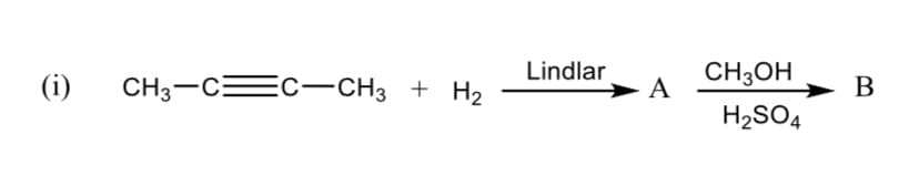 (i)
CH3-C=C-CH3 + H2
Lindlar
CH3OH
А
B
H2SO4
