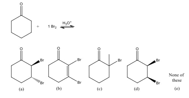 1 Br2
Br
Br
Br
Br
None of
these
Br
Br
(a)
(b)
(c)
(e)
