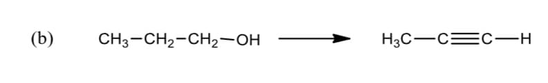 (b)
CH3-CH2-CH2-OH
H3C-C=C-H
