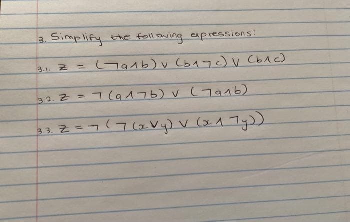 3. Simplify the following expressions:
3.1. 2
z = сталь) v сьлуои сыло)
3.2. Z = 7 (алть) и сталь)
3.3. Z=7(7 (xVy)V (17y)).