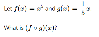 Let f(x) = x° and g(x) :
1
x.
5
What is (fo g)(x)?
