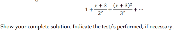 x + 3
. (x + 3)²
1+-
+
...
22
32
Show your complete solution. Indicate the test/s performed, if necessary.
