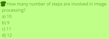 How many number of steps are involved in image
processing?
a) 10
b) 9
c) 11
d) 12
