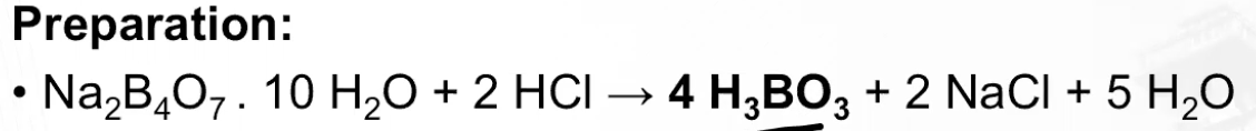 Preparation:
• Na₂B4O7. 10 H₂O + 2 HCl → 4 HBO3 + 2 NaCl + 5 H₂O