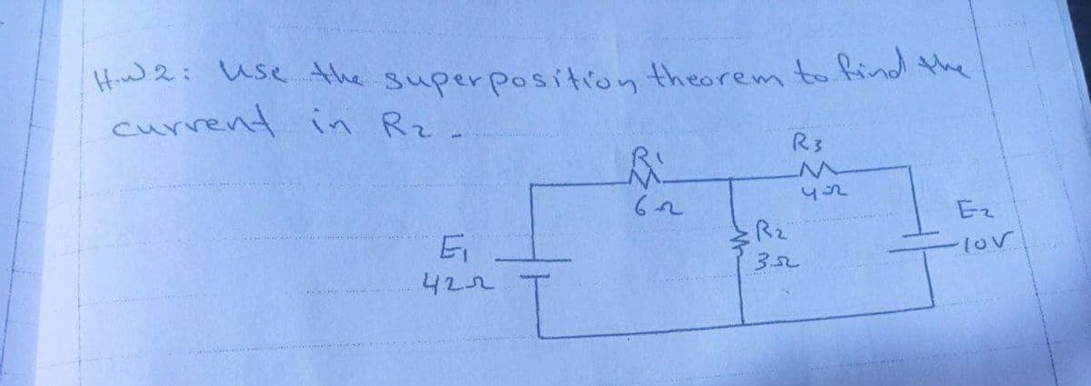 Hiw 2: use the superposition theorem to find the
current in Rz-
R3
Ez
Rz
Ei
422
