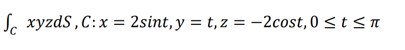 S xyzds, C: x = 2sint, y = t, z = −2cost,0 ≤ t ≤ñ