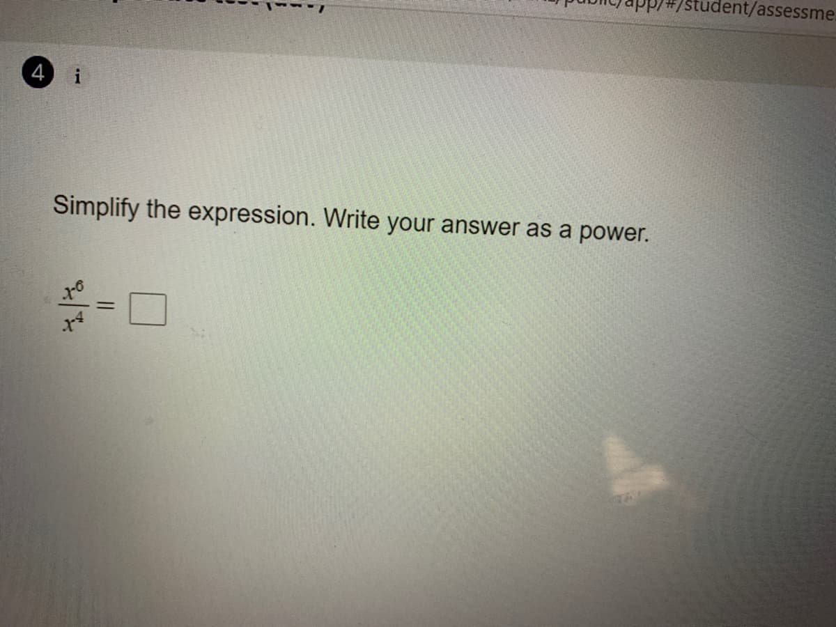 app/#/student/assessme.
4)
i
Simplify the expression. Write your answer as a power.
