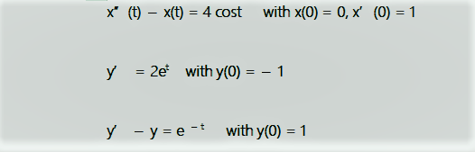 x' (t) – x(t) = 4 cost
with x(0) = 0, x' (0) = 1
y = 2e with y(0) = – 1
y - y = e -*
with y(0) = 1
