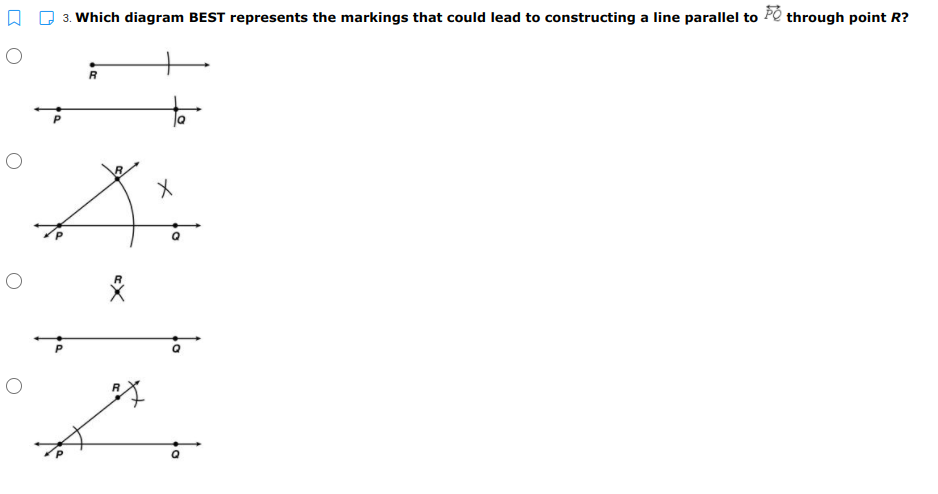 3. Which diagram BEST represents the markings that could lead to constructing a line parallel to Pé through point R?
R
