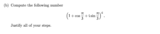 (b) Compute the following number
Justify all of your steps.
in 76.
(1+cos+isin