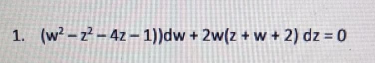 1. (w2-z2-4z- 1))dw + 2w(z + w + 2) dz = 0
%3
