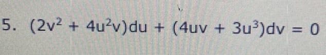 5. (2v2 +
4u?v)du
+ (4uv + 3u)dv = 0
