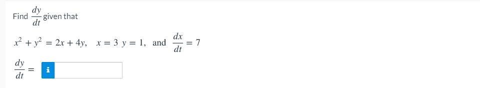 dy
Find
given that
dt
dx
7
x² + y = 2x + 4y, x = 3 y = 1, and
dt
dy
dt
