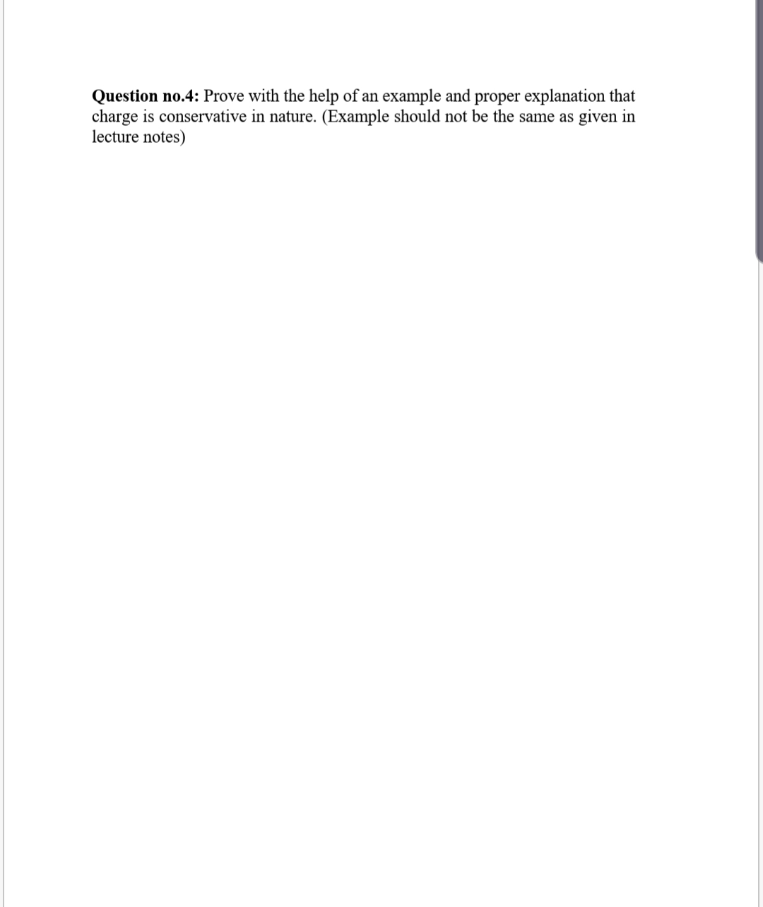 Question no.4: Prove with the help of an example and proper explanation that
charge is conservative in nature. (Example should not be the same as given in
lecture notes)
