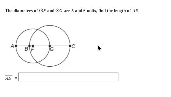 The diameters of OF and OG are 5 and 6 units, find the length of AB.
A
BF
AB =
