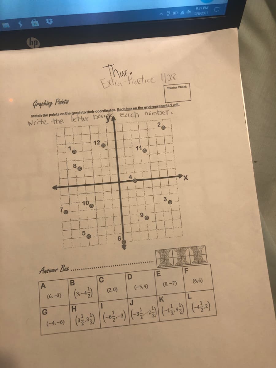 937 PM
A O D A A
2/6/2021
Thure
Ext Picetice 1138
Teacher Check
Graphing Pointe
Match the polnts on the graph to their coordinates. Each box on the grid represents 1 unlt.
Write the letter besi,
each ninber.
2.
---
12
110
10
3
5.
6.
Answer Box
B
C
(6,6)
(3-4)
(6,-3)
(2,0)
(-5,4)
(0,-7)
K
4-9 | () | (-3) (- (+)| (+리)
