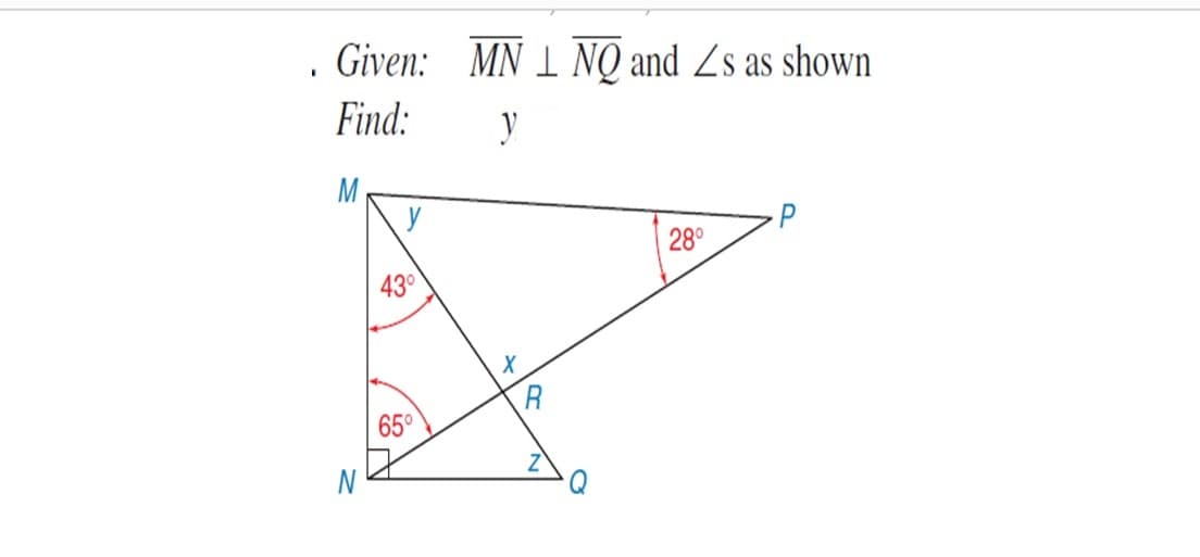 Given: MN I NQ and Zs as shown
Find:
y
M
28°
430
65°
