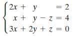 2x + y
= 2
x + y - z = 4
3x + 2y + z = 0
