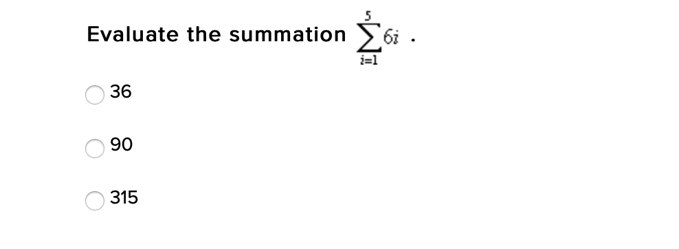 Evaluate the summation
6i .
i=1
36
90
315
