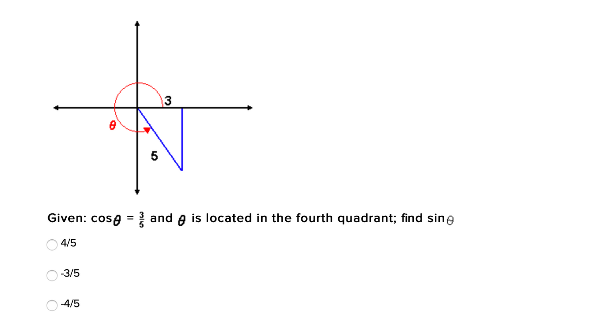 13
5
Given: cosa = and A is located in the fourth quadrant; find sine
%D
4/5
-3/5
-4/5
