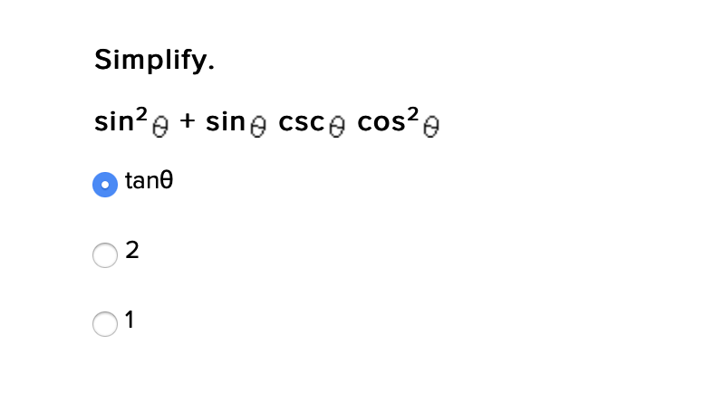 Simplify.
sin?e + sing csce cos?e
tane
2
1
