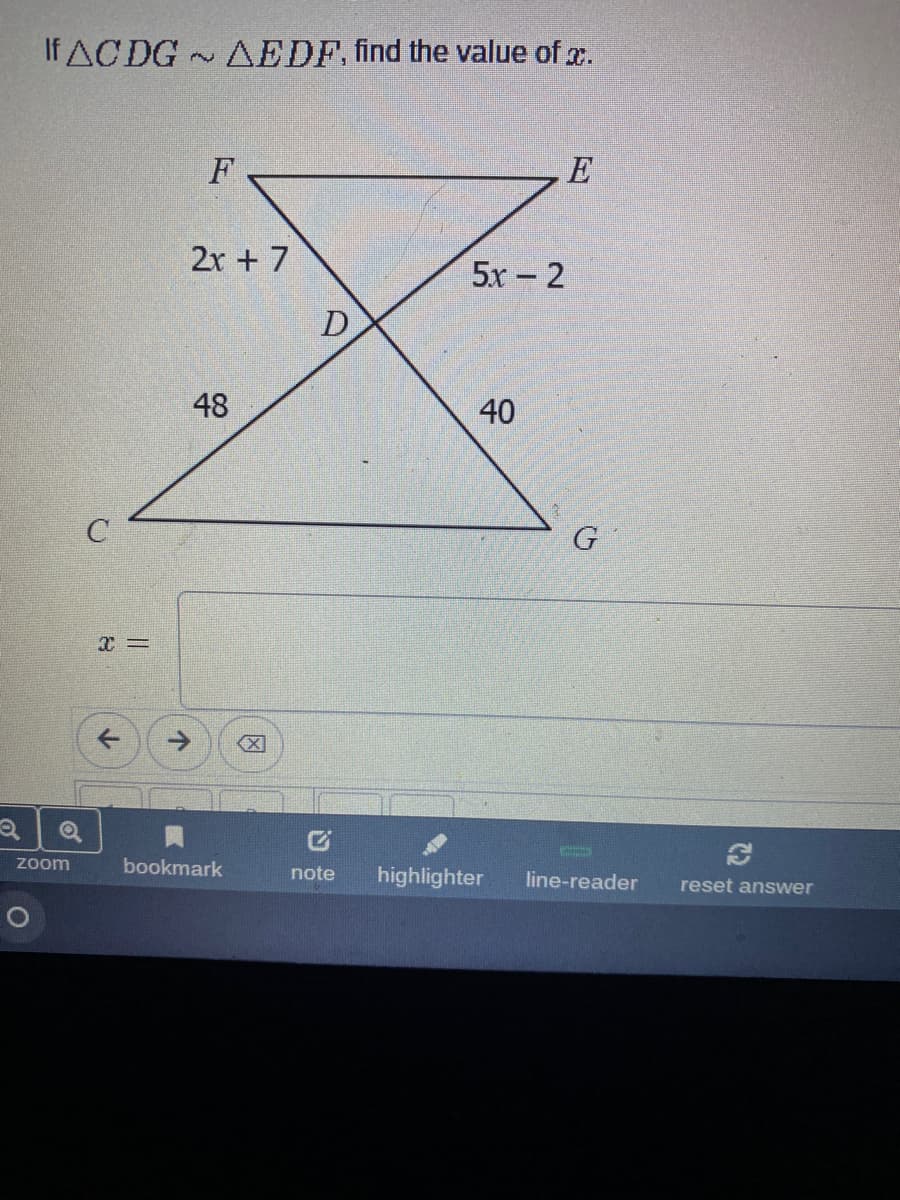 If AC DG AEDF. find the value of x.
F
E
2x + 7
5x - 2
48
40
G
Zoom
bookmark
note
highlighter
line-reader
reset answer
