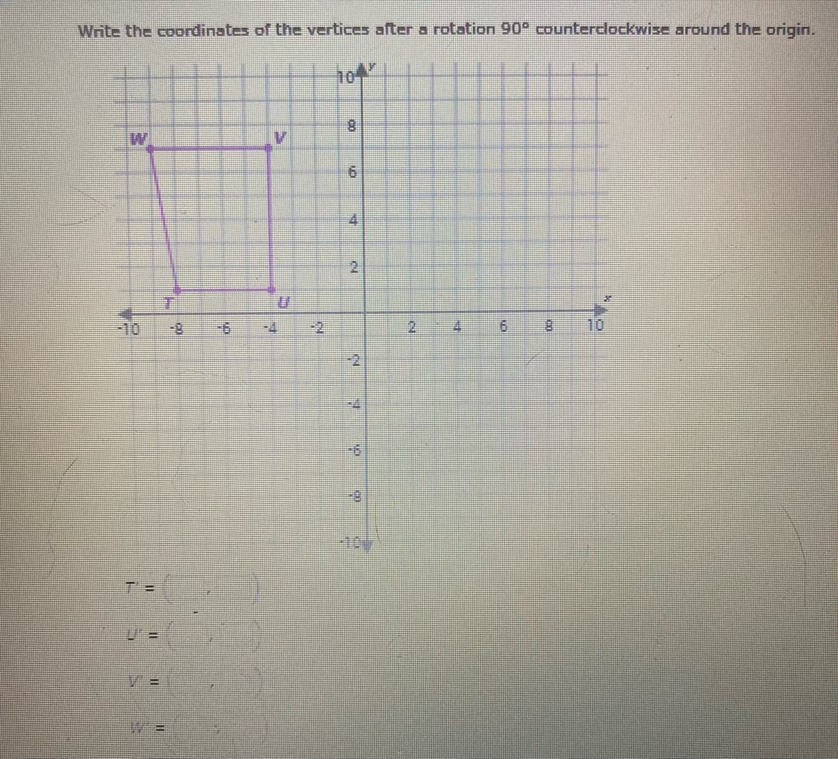 Write the coordinates of the vertices after a rotation 90° counterdlockwise around the origin.
104
2.
-10
10
-2
