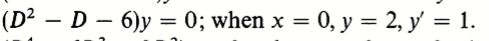 (D² – D – 6)y = 0; when x =
0, у %3D 2, у %3 1.
