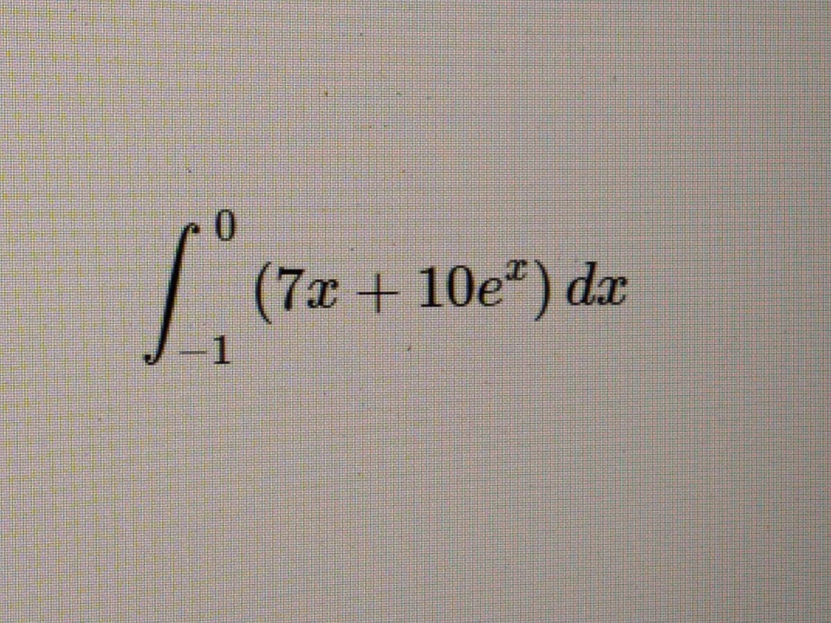 0.
(7x +10e) dx
1.
