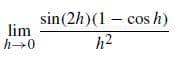 sin(2h)(1 – cos h)
h2
lim
