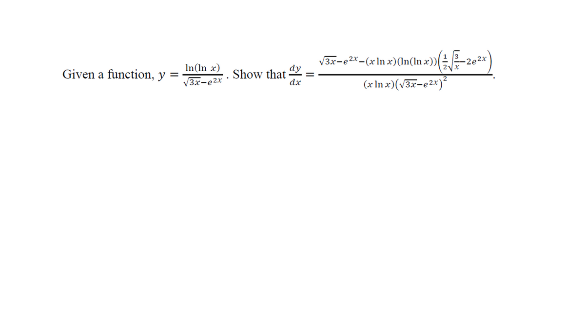 У3x-е2х -(х In x)(In(In x))
21x
In(ln x)
Given a function, y =
Show that dy
dx
V3x-e2x
(x In x)(v3x-e2x)²
