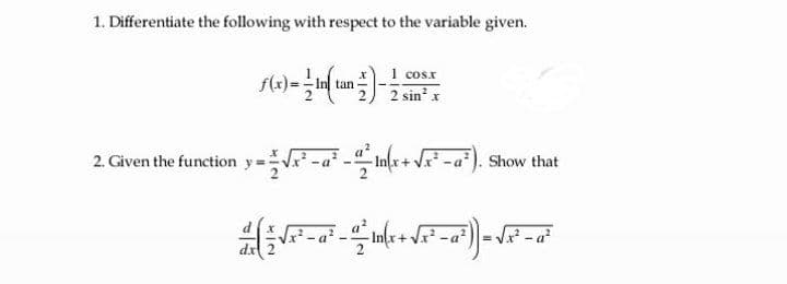 1. Differentiate the following with respect to the variable given.
I cosx
2 sin x
tan
2. Given the function y=i -a² - n+*-a*). Show that
