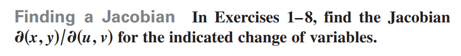 a Jacobian In Exercises 1–8, find the Jacobian
Finding
a(x, y)/a(u, v) for the indicated change of variables.
