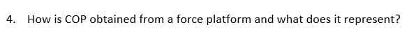 4. How is COP obtained from a force platform and what does it represent?
