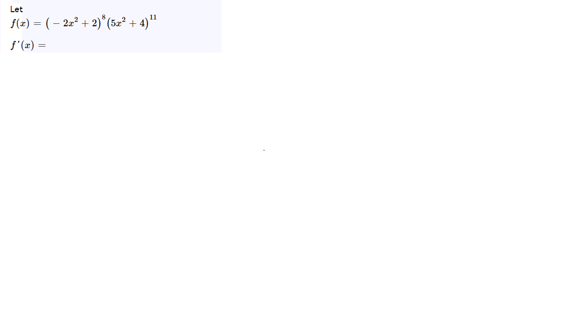 Let
11
f(x) = ( – 2a? + 2)* (5x² + 4)"
f'(x) =
