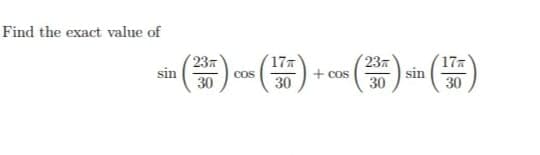 Find the exact value of
23
sin
17
cos
30
23
30
17x
+ cos
sin
30
30
