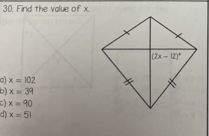 30. Find the value of x.
a) x = 102
b) x = 39
c) x = 90
d) x = 51
(2x - 12)
#