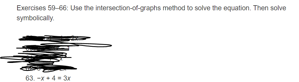 Exercises 59–66: Use the intersection-of-graphs method to solve the equation. Then solve
symbolically.
63. -х + 4 %3D 3х
