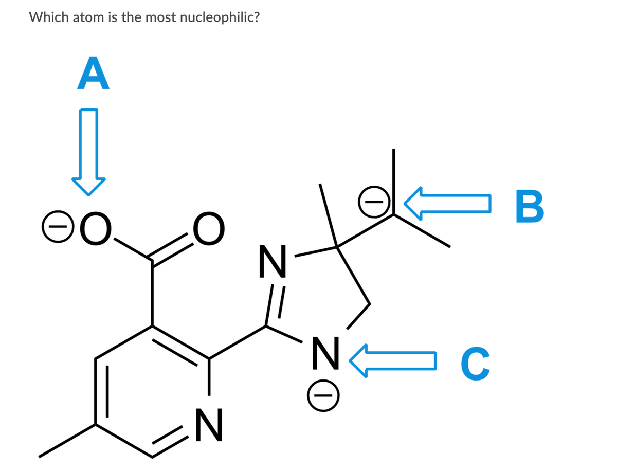 Which atom is the most nucleophilic?
C
