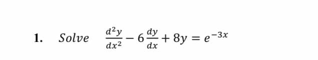 d²y
dy
Solve
6.
+ 8y = e-3x
dx
1.
dx2
