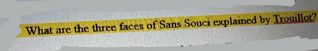 What are the three faces of Sans Souci explained by Trouillot?
