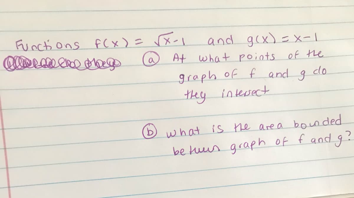 Functi ons f(x) = rx-1
and g(x) =x-1
At what points of te
graph of f and g do.
they
intersect
(b)
what is the are a boun ded
be kuus graph of f and 9?
