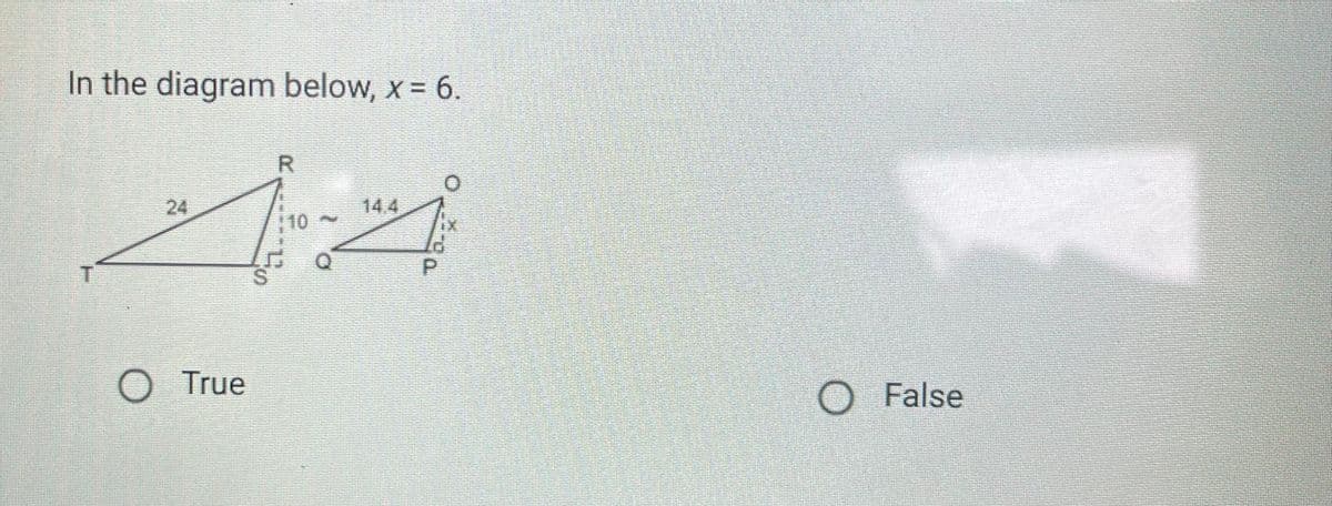 In the diagram below, x = 6.
R.
24
14.4
10
S.
P.
O True
O False
